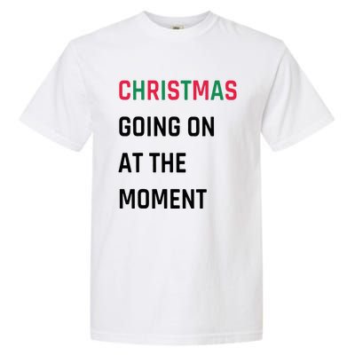 Christmas Going On At The Moment Christmas Garment-Dyed Heavyweight T-Shirt