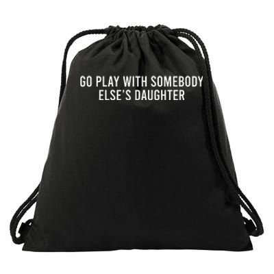 Cute Go Play With Someone Else’S Daughter Empowering Drawstring Bag