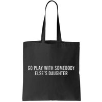 Cute Go Play With Someone Else’S Daughter Empowering Tote Bag