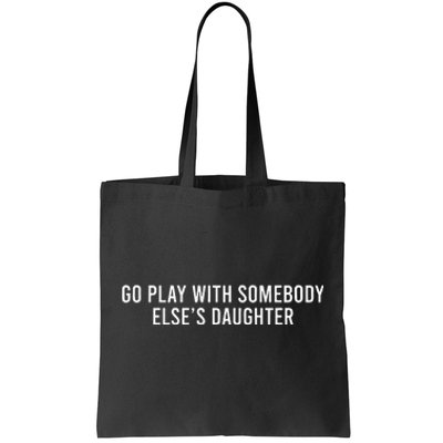 Cute Go Play With Someone Else’S Daughter Empowering Tote Bag