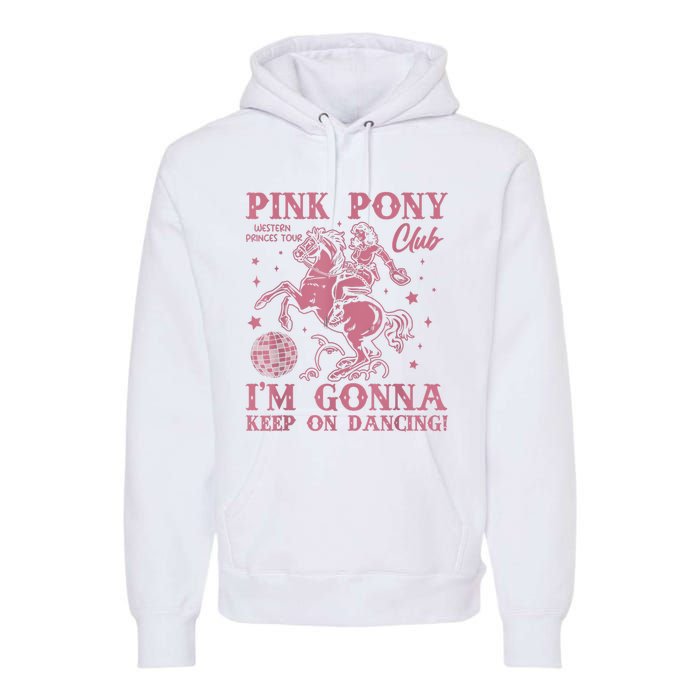 Cute Girl Pony Club Im Gonna Keep On Dancing Premium Hoodie