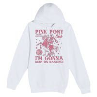 Cute Girl Pony Club Im Gonna Keep On Dancing Premium Pullover Hoodie