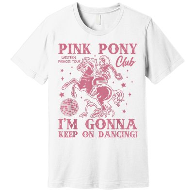 Cute Girl Pony Club Im Gonna Keep On Dancing Premium T-Shirt