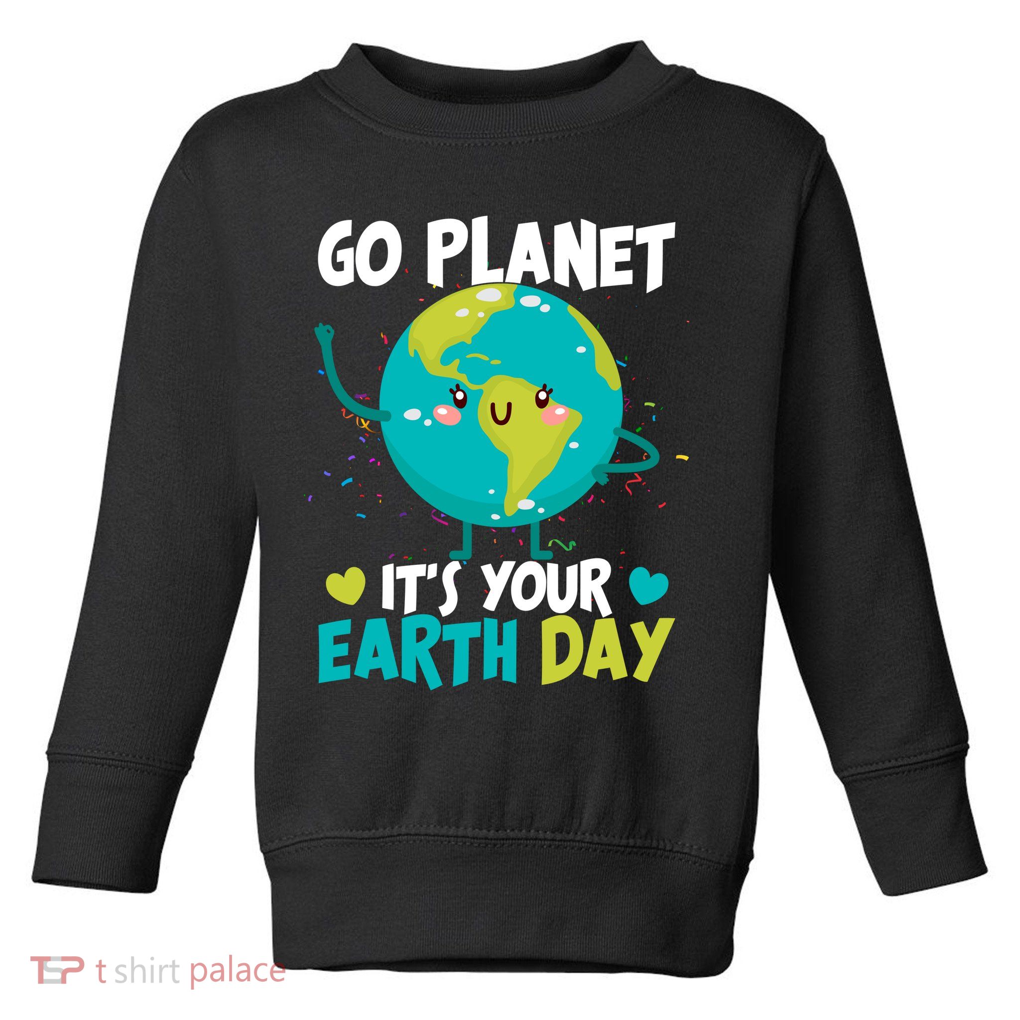 Cute Go Planet It's Your Earth Day Toddler Sweatshirt