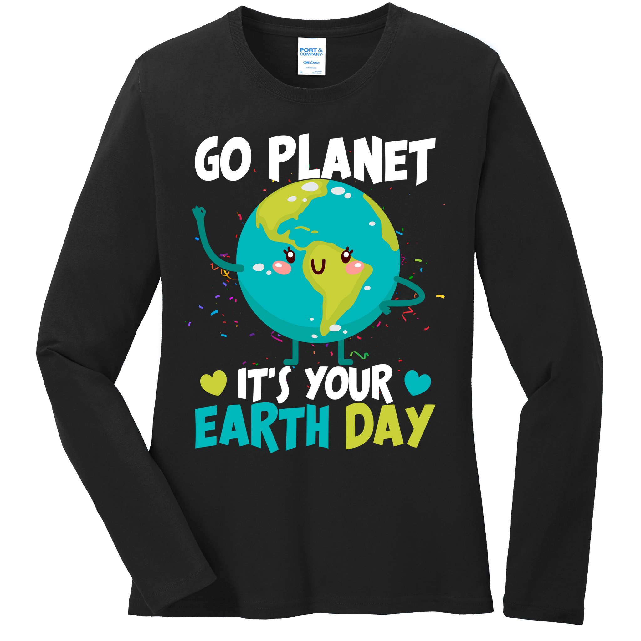 Cute Go Planet It's Your Earth Day Ladies Long Sleeve Shirt