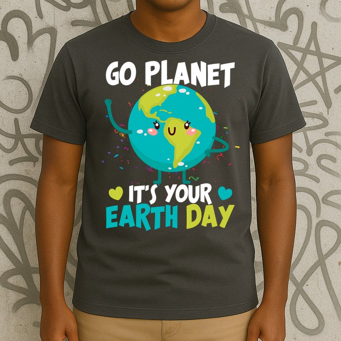 Cute Go Planet It's Your Earth Day T-Shirt