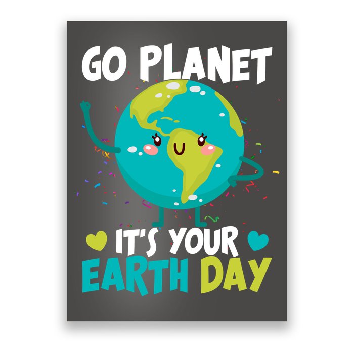 Cute Go Planet It's Your Earth Day Poster
