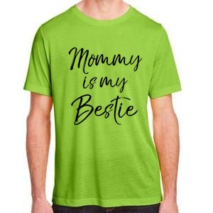 Cute Gift Quote For Daughter Or Son Mommy Is My Bestie Gift Adult ChromaSoft Performance T-Shirt