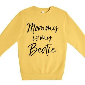 Cute Gift Quote For Daughter Or Son Mommy Is My Bestie Gift Premium Crewneck Sweatshirt