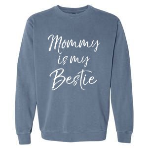 Cute Gift Quote For Daughter Or Son Mommy Is My Bestie Gift Garment-Dyed Sweatshirt