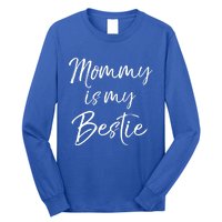 Cute Gift Quote For Daughter Or Son Mommy Is My Bestie Gift Long Sleeve Shirt