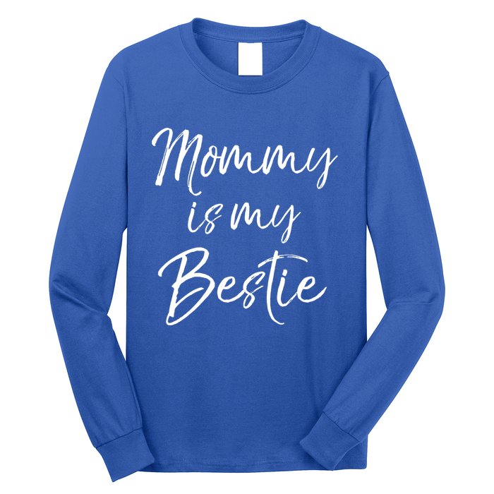 Cute Gift Quote For Daughter Or Son Mommy Is My Bestie Gift Long Sleeve Shirt