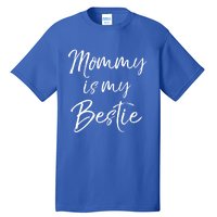 Cute Gift Quote For Daughter Or Son Mommy Is My Bestie Gift Tall T-Shirt