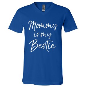 Cute Gift Quote For Daughter Or Son Mommy Is My Bestie Gift V-Neck T-Shirt