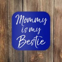 Cute Gift Quote For Daughter Or Son Mommy Is My Bestie Gift Coaster