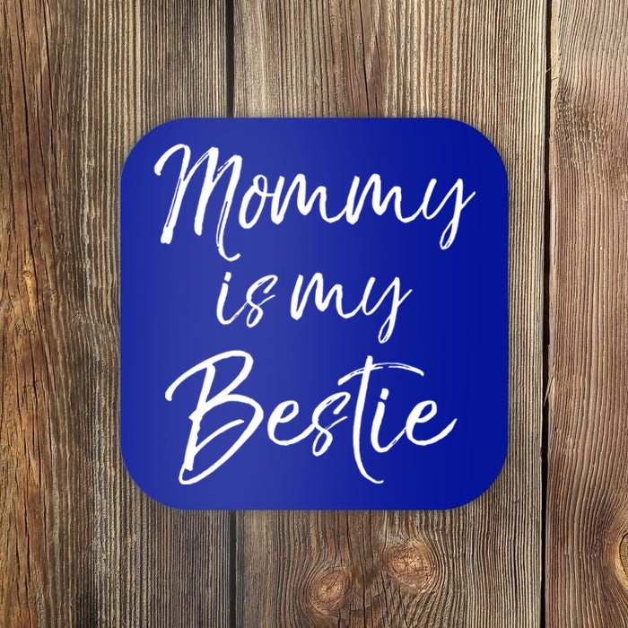 Cute Gift Quote For Daughter Or Son Mommy Is My Bestie Gift Coaster