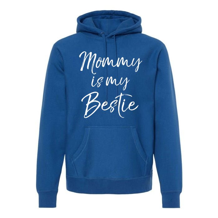 Cute Gift Quote For Daughter Or Son Mommy Is My Bestie Gift Premium Hoodie