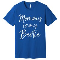 Cute Gift Quote For Daughter Or Son Mommy Is My Bestie Gift Premium T-Shirt