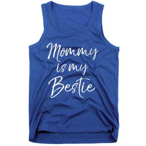 Cute Gift Quote For Daughter Or Son Mommy Is My Bestie Gift Tank Top