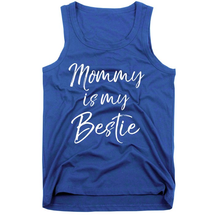 Cute Gift Quote For Daughter Or Son Mommy Is My Bestie Gift Tank Top