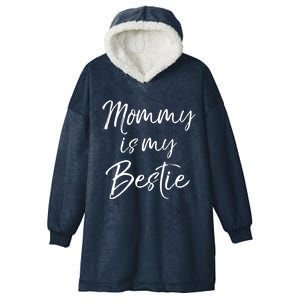 Cute Gift Quote For Daughter Or Son Mommy Is My Bestie Gift Hooded Wearable Blanket