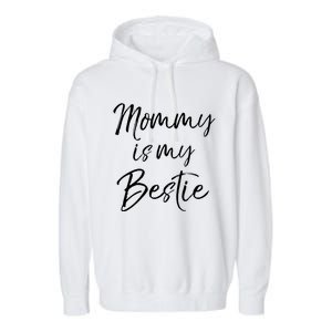 Cute Gift Quote For Daughter Or Son Mommy Is My Bestie Gift Garment-Dyed Fleece Hoodie