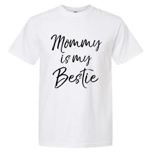 Cute Gift Quote For Daughter Or Son Mommy Is My Bestie Gift Garment-Dyed Heavyweight T-Shirt