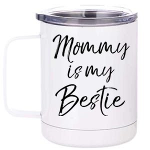 Cute Gift Quote For Daughter Or Son Mommy Is My Bestie Gift 12 oz Stainless Steel Tumbler Cup