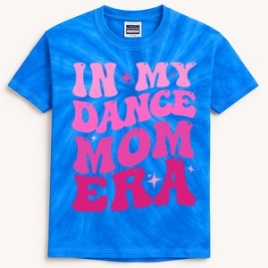 Cool Groovy Retro Funny In My Dance Mom Era Dancer Mama Meaningful Gift Kids Tie-Dye T-Shirt