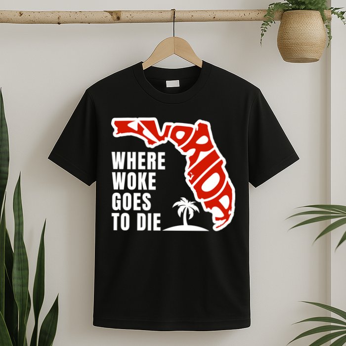 Conservative Governor Ron Desantis Quote:Florida Is Where Woke Goes To Die T-Shirt