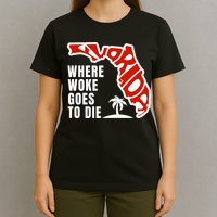 Conservative Governor Ron Desantis Quote:Florida Is Where Woke Goes To Die T-Shirt