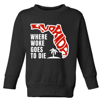 Conservative Governor Ron Desantis Quote:Florida Is Where Woke Goes To Die Toddler Sweatshirt