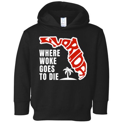 Conservative Governor Ron Desantis Quote:Florida Is Where Woke Goes To Die Toddler Hoodie