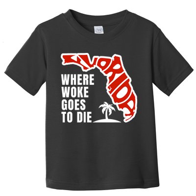 Conservative Governor Ron Desantis Quote:Florida Is Where Woke Goes To Die Toddler T-Shirt