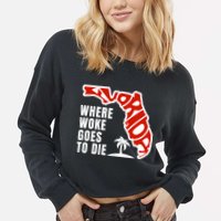Conservative Governor Ron Desantis Quote:Florida Is Where Woke Goes To Die Cropped Pullover Crew