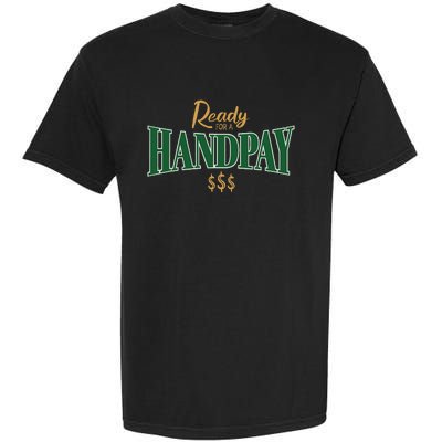 Casino Gambler Ready For A Handpay Slot Machine Player Garment-Dyed Heavyweight T-Shirt