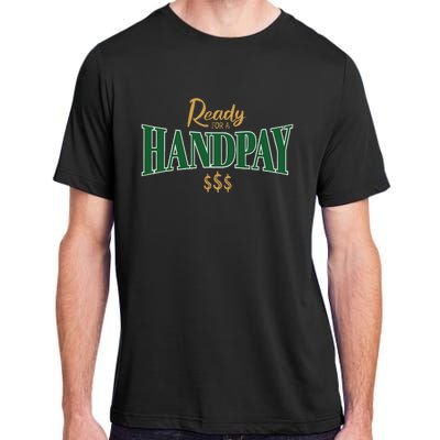 Casino Gambler Ready For A Handpay Slot Machine Player Adult ChromaSoft Performance T-Shirt