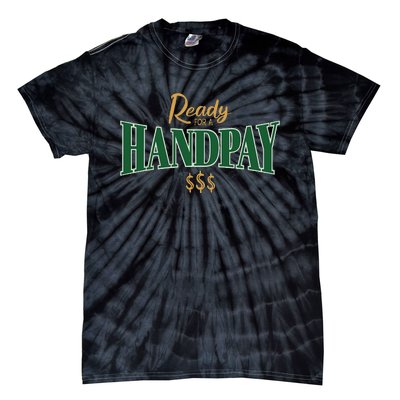 Casino Gambler Ready For A Handpay Slot Machine Player Tie-Dye T-Shirt