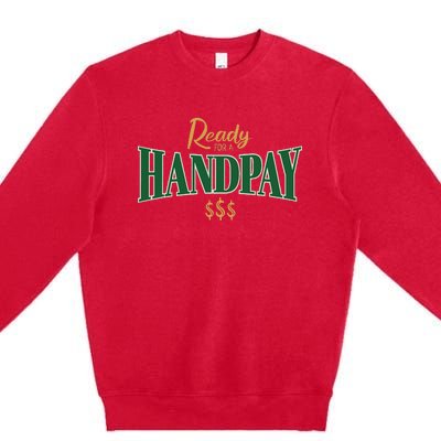 Casino Gambler Ready For A Handpay Slot Machine Player Premium Crewneck Sweatshirt