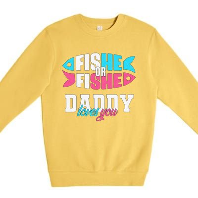 Cute Gender Reveal Ideas Fishe Or Fishe Daddy Loves You Fishing Premium Crewneck Sweatshirt