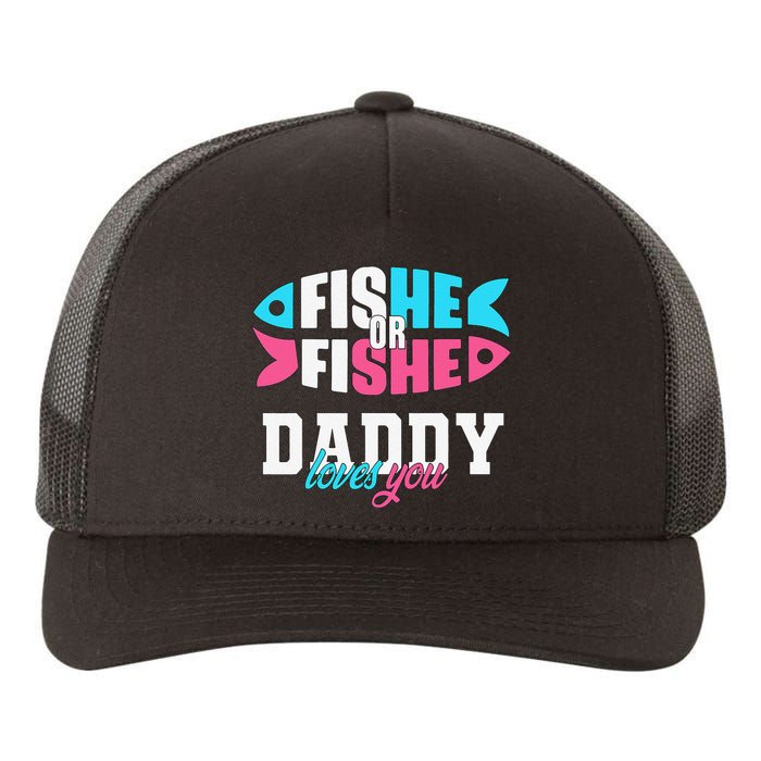 Cute Gender Reveal Ideas Fishe Or Fishe Daddy Loves You Fishing Yupoong Adult 5-Panel Trucker Hat