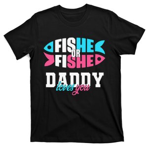 Cute Gender Reveal Ideas Fishe Or Fishe Daddy Loves You Fishing T-Shirt