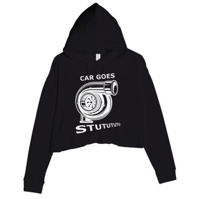 Car Goes Stutututu Car Guy Turbo Mechanic Gearhead Funny Crop Fleece Hoodie