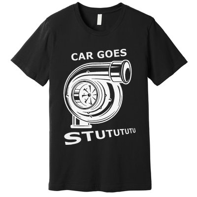 Car Goes Stutututu Car Guy Turbo Mechanic Gearhead Funny Premium T-Shirt