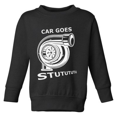 Car Goes Stutututu Car Guy Turbo Mechanic Gearhead Funny Toddler Sweatshirt