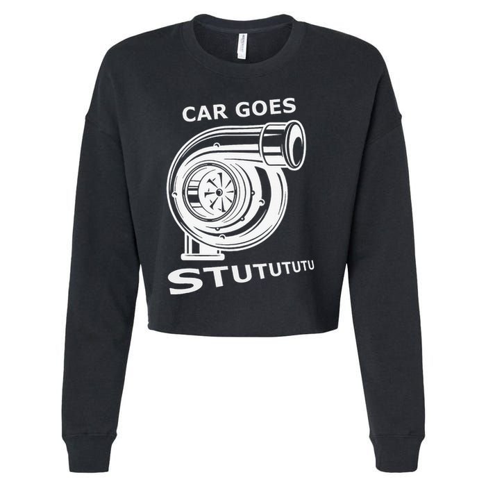 Car Goes Stutututu Car Guy Turbo Mechanic Gearhead Funny Cropped Pullover Crew