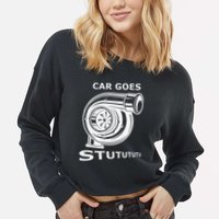 Car Goes Stutututu Car Guy Turbo Mechanic Gearhead Funny Cropped Pullover Crew