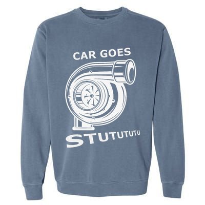 Car Goes Stutututu Car Guy Turbo Mechanic Gearhead Funny Garment-Dyed Sweatshirt