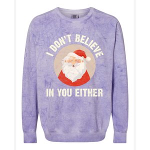 Christmas Gift Santa Claus Xmas I Dont Believe In You Either Meaningful Gift Colorblast Crewneck Sweatshirt