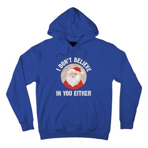 Christmas Gift Santa Claus Xmas I Dont Believe In You Either Meaningful Gift Hoodie